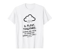 Il Pleut. Toujours. (dans ma tête et Parfois dans Le Ciel) T-Shirt Graphique avec Valeur