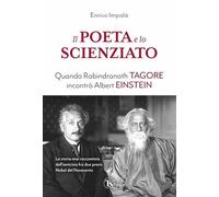 Il poeta e lo scienziato. Quando Rabindranath Tagore incontrò Albert Einstein
