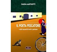 Il poeta pescatore e altri racconti di arrivi e partenze