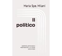 Il politico: Leadership, democrazia e responsabilità in un mondo iperconnesso