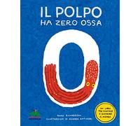 Il polpo ha zero ossa. Un libro per contare e scoprire il mondo