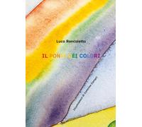 Il ponte dei colori. Ediz. a colori