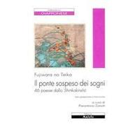 Il Ponte Sospeso Dei Sogni. 46 Poesie Dallo Shinkokinshu