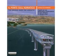 Il Ponte Sull' Adriatico/ The Bridge on the Adriatic: Progetto Per Una Infrastruttura Transfrontaliera Sul Mare Adriatico Tra Ancona E Zara/ Project ... on the Adriatic Sea Between Ancona and Zadar
