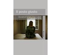 Il posto giusto: Una storia di famiglia, tempo e amore che cambia forma