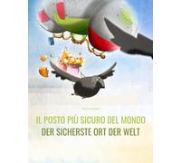Il posto più sicuro del mondo/Der sicherste Ort der Welt: Libro illustrato per bambini: italiano-tedesco (Edizione bilingue)