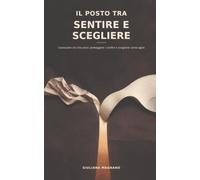 Il posto tra sentire e scegliere: Conoscere ciò che provi, proteggere i confini e scegliere come agire