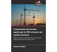 Il potenziale del private equity per le PMI svizzere nel settore turistico: Approccio economico reale alle opportunità di crescita per sostenere le PMI nel settore turistico svizzero