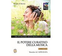 Il potere curativo della musica. Con CD Audio. Da Pitagora alla musica a 432 Hz (Vol. 1)