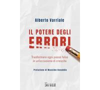 Il potere degli errori. Trasformare ogni passo falso in un'occasione di crescita