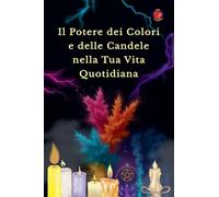 Il Potere dei Colori e delle Candele nella Tua Vita Quotidiana
