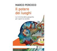 Il potere dei luoghi. La rivincita della geografia per capire la società