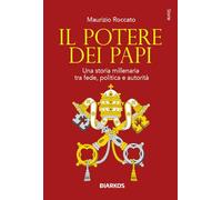Il potere dei papi. Una storia millenaria tra fede, politica e autorità