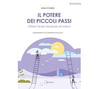 Il potere dei piccoli passi. Ottieni di più facendo di meno