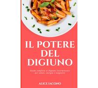 IL POTERE DEL DIGIUNO: Guida completa al digiuno intermittente per salute, energia e longevità