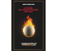 Il potere del Fusion Coaching nel golf: La metodologia integrata che trasforma la mente, il corpo e la performance in campo