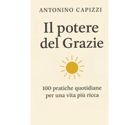 “Il potere del Grazie”: 100 pratiche quotidiane per una vita più ricca