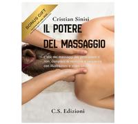 Il Potere del Massaggio: L'abc dei massaggi per principianti e non, completo di tecniche e sequenze con illustrazioni e video on-line