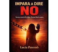 IL POTERE DEL NO: smetti di dire si a tutto e riprendi il controllo della tua vita