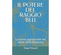 IL POTERE DEL RAGGIO BLU: La strana apparizione nei monti della Bucovina