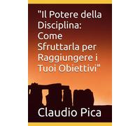 Il Potere Della Disciplina: Come Sfruttarla Per Raggiungere I Tuoi Obiettivi