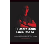 Il Potere della Luce Rossa: Guida Pionieristica alla Fotobiomodulazione e alla Red Light Therapy