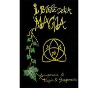 IL POTERE DELLA MAGIA: compendio di magia e stregoneria