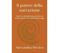 Il potere della narrazione: Come lo storytelling aumenta la brand equity nel marketing di oggi