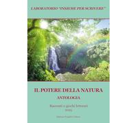 Il potere della natura. Antologia. Racconti e giochi letterari 2025