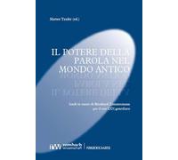 Il potere della parola nel mondo antico: Studî in onore di Bernhard Zimmermann per il suo LXX genetliaco