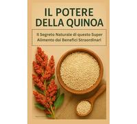 Il Potere della Quinoa: Il Segreto Naturale di questo Super Alimento dai Benefici Straordinari