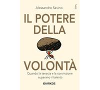Il potere della volontà. Quando la tenacia e la convinzione superano il talento
