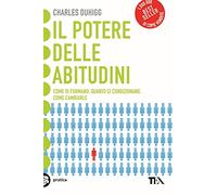 Il potere delle abitudini. Come si formano, quanto ci condizionano, come cambiarle
