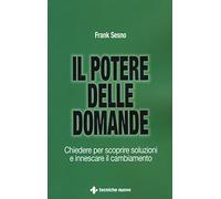 Il potere delle domande. Chiedere per scoprire soluzioni e innescare il cambiamento