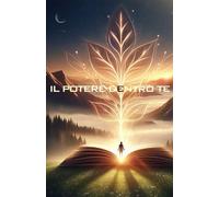 Il potere dentro di te(Come migliorare autostima sè stessi): Come migliorare autostima e fiducia in sé stessi Guida pratica per una vita equilibrata e positiva Abitudini di successo per cambiare vita