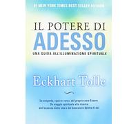 Il potere di adesso. Una guida all'illuminazione spirituale