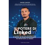 Il Potere di Linkedin La guida definitiva per sfruttare il social network professionale più importante al mondo - Davide Caiazzo - Edizioni Gribaudo - ebook (ePub) - Livre