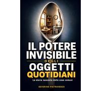 Il potere invisibile degli oggetti quotidiani: Come invenzioni comuni hanno trasformato casa, lavoro, igiene, abitudini e società