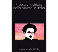 Il potere invisibile della sinistra in Italia: il dominio invisibile della sinistra tra occupazioni speculazioni e disuguaglianze