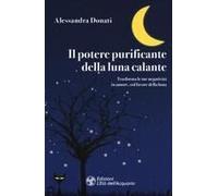 Il Potere Purificante Della Luna Calante. Trasforma Le Tue Negatività In Amore, Col Favore Della Luna