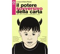 Il Potere Sovversivo Della Carta. Dieci Anni Di Fumetti Autoprodotti In Italia
