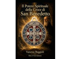Il Potere Spirituale della Croce di San Benedetto
