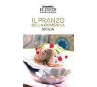 Il Pranzo Della Domenica. Sicilia. Le Guide Ai Sapori E Ai Piaceri