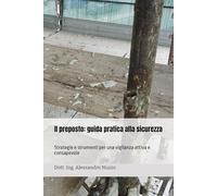 Il preposto: guida pratica alla sicurezza: Strategie e strumenti per una vigilanza attiva e consapevole