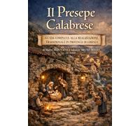 Il Presepe Calabrese: Guida completa alla realizzazione tradizionale in provincia di Cosenza
