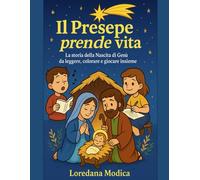 Il Presepe prende vita: La storia della nascita di Gesù da leggere, colorare e giocare insieme
