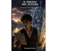 Il Prezzo del Futuro: Un romanzo di fantascienza tra due epoche