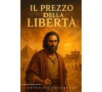 Il prezzo della libertà: Romanzo ambientato nell’Esodo biblico