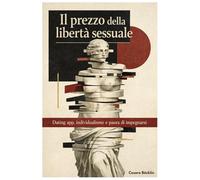 Il prezzo della libertà sessuale: Dating app, individualismo e paura di impegnarsi