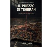 Il prezzo di Teheran: Un romanzo di spionaggio